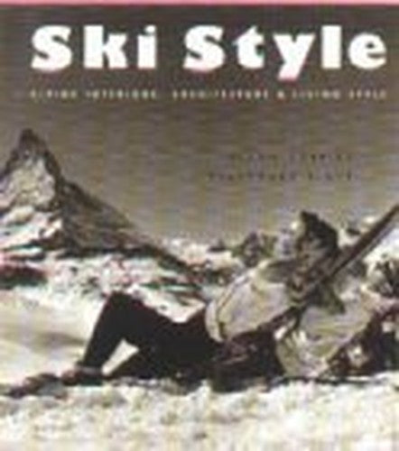 Ski Style: Alpine Interiors, Architecture and Living Style