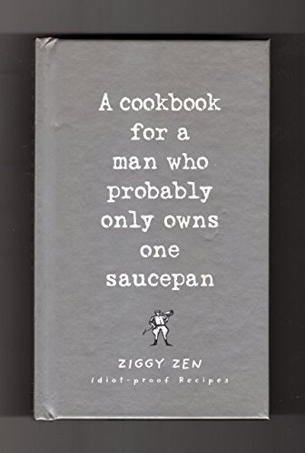 Cookbook for the Man Who Probably Only Owns One Saucepan