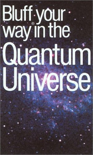 The Bluffer's Guide to the Quantum Universe