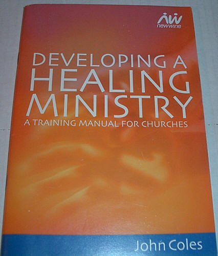 Developing A Healing Ministry - A Training Manual For Churches