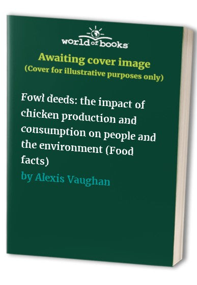 Fowl deeds: the impact of chicken production and consumption on people and the environment (Food facts)