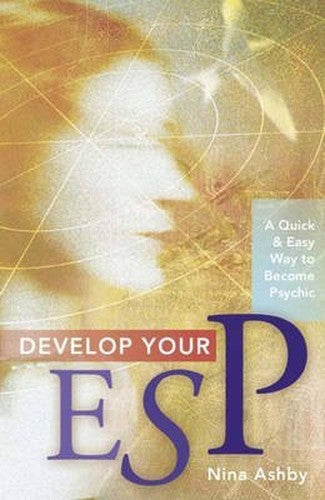Develop Your ESP: A Quick and Easy Way to Become Psychic