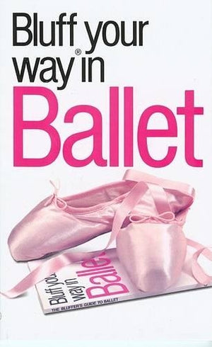 The Bluffer's Guide to the Ballet