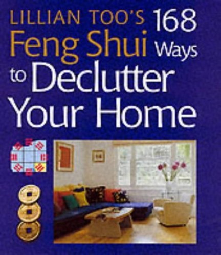 Lillian Too's 168 Feng Shui Ways to Declutter Your Home