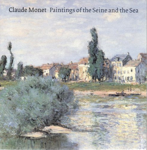Claude Monet Paintings of the Seine and Sea