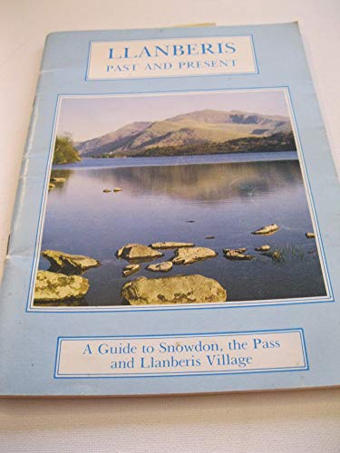 Llanberis past and present: A guide to Snowdon, the Pass and Llanberis village