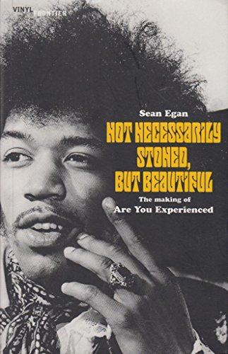 Not Necessarily Stoned, But Beautiful: The Making of "Jimi Hendrix - Are You Experienced" (The Vinyl Frontier)