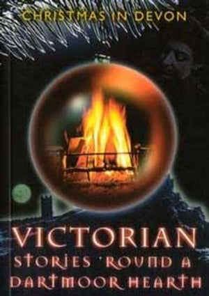 Victorian Stories 'round a Dartmoor Hearth