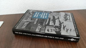 The Rise and Fall of the German Air Force