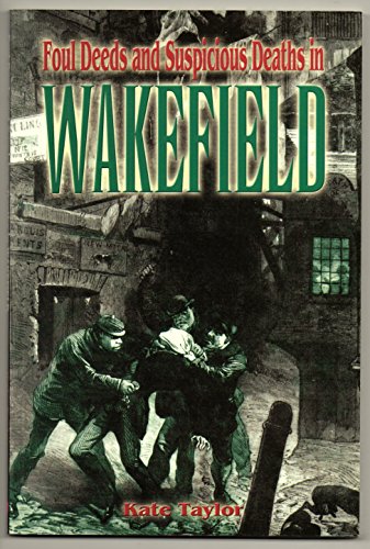 Foul Deeds and Suspicious Deaths in Wakefield