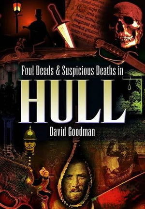 Foul Deeds and Suspicious Deaths in Hull