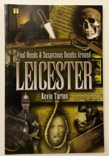 Foul Deeds and Suspicious Deaths Around Leicester