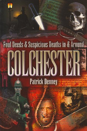 Foul Deeds and Suspicious Deaths in Colchester