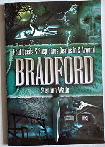 Foul Deeds and Suspicious Deaths in and Around Bradford