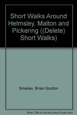 Short Walks Around Helmsley, Malton and Pickering