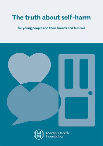 The Truth About Self-Harm: For Young People and Their Friends and Families