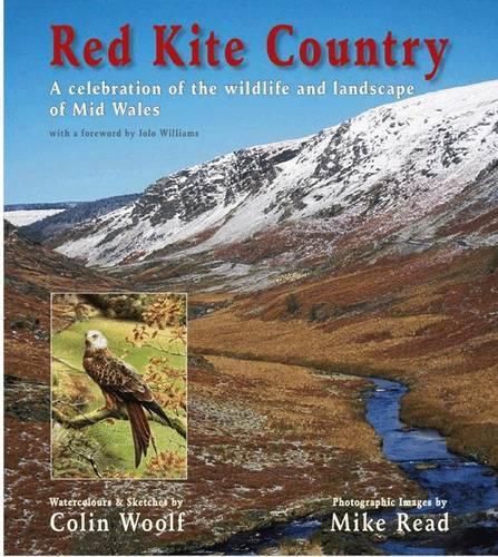 Red Kite Country  A Celebration of the Wildlife and Landscape of Mid Wales