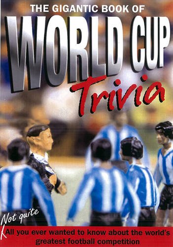 The Gigantic Book Of World Cup Trivia