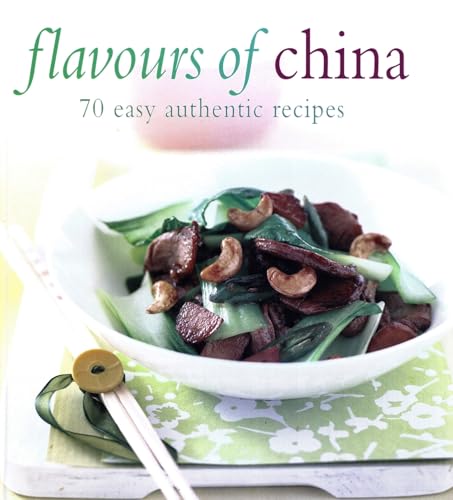 FLAVOURS OF CHINA : 70 EASY AUTHENTIC RECIPES