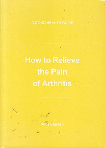 How to Relieve the Pain of Arthritis