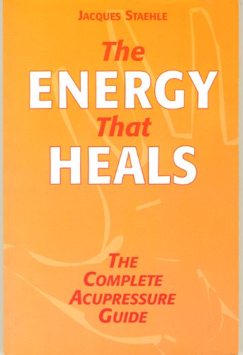 The Energy That Heals. The Complete Acupressure Guide