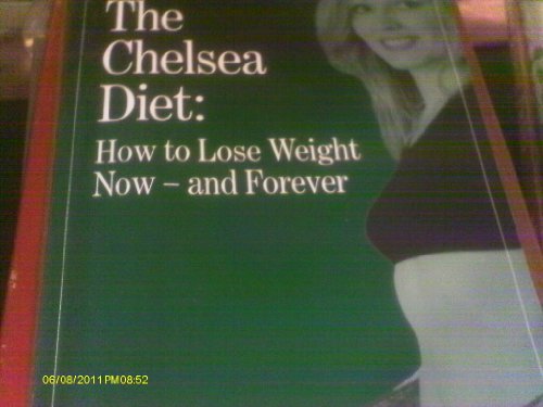 The Chelsea Diet: How to Lose Weight Now and Forever