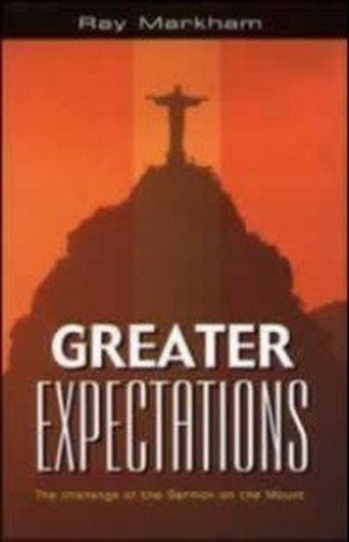 Greater Expectations: The Challenge of the Sermon on the Mount