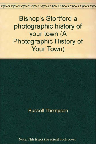 Bishop's Stortford a photographic history of your