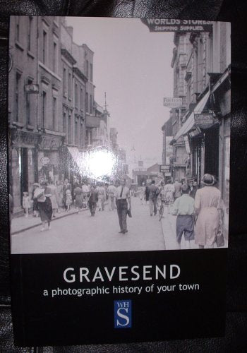 Gravesend. A Photographic History Of Your Town
