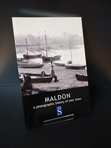 Maldon (A Photographic History Of Your Town)