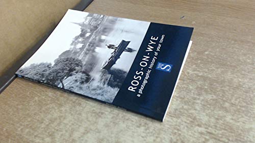 Ross-On-Wye a photographic history of your town