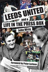Leeds United and a Life in the Press Box 