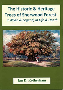 The Historic & Heritage Trees of Sherwood Forest: in myth & legend, in life & death 