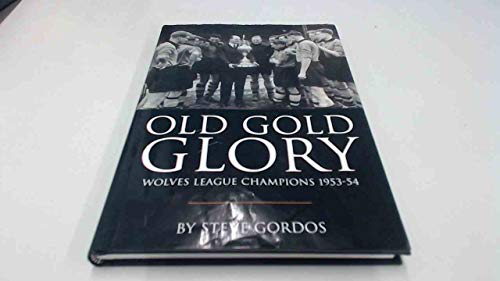 Old Gold Glory - Wolves League Champions 1953-54