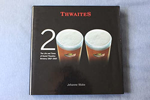 Thwaites : The Life and Times of Daniel Thwaites Brewery 1807-2007