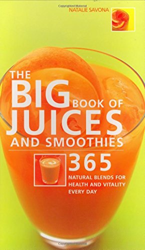 Big Book of Juices and Smoothies: 365 Natural Blends for Health and