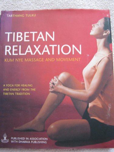 Tibetan Relaxation: Kum Nye Massage and Movement (A yoga for healing and energy from the Tibetan tradition) Edition: Reprint