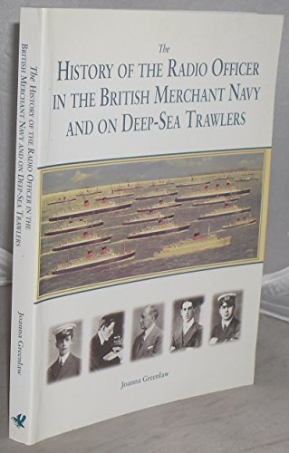 History of the Radio Officer in the British Merchant Navy and on Deep-Sea Trawlers, The.