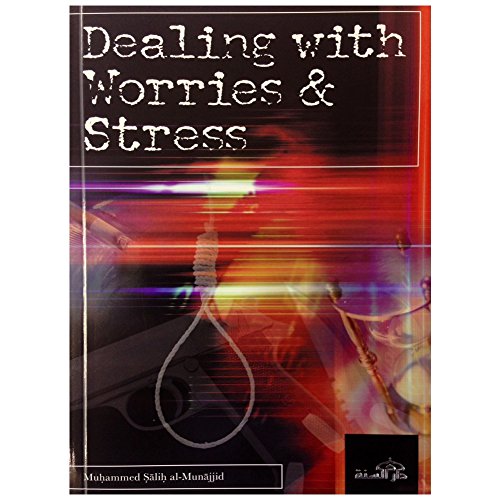 Dealing With Worries And Stress By Sheikh Muhammad Salih Al -Munajjid