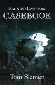 Haunted Liverpool Casebook 