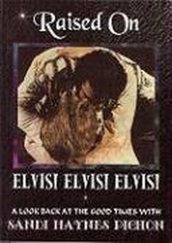 Raised on Elvis! Elvis! Elvis!