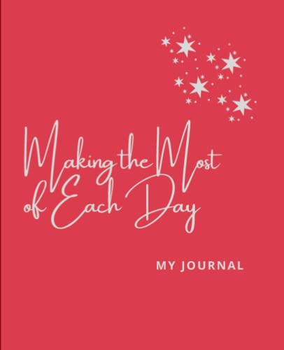 Making the Most of Each Day: My Journal