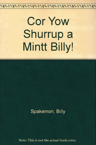 Cor Yow Shurrup a Mintt Billy!