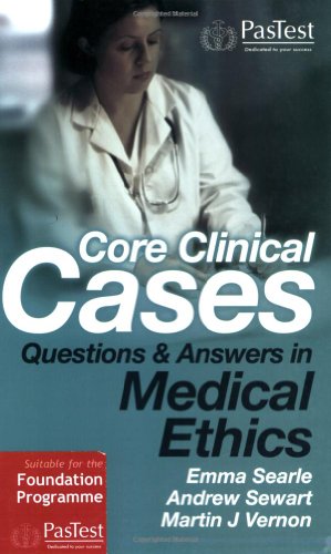 Core Clinical Cases: Questions and Answers in Medical Ethics
