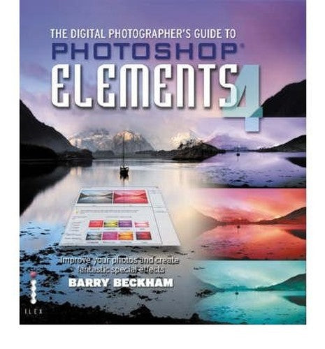 The Digital Photographer's Guide to Photoshop Elements 4 - ImproveYour Photos and Create Fantastic Special Effects
