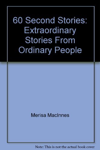 60 Second Stories: Extraordinary Stories From Ordinary People