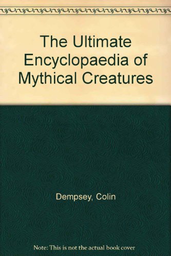 The Ultimate Encyclopaedia of Mythical Creatures