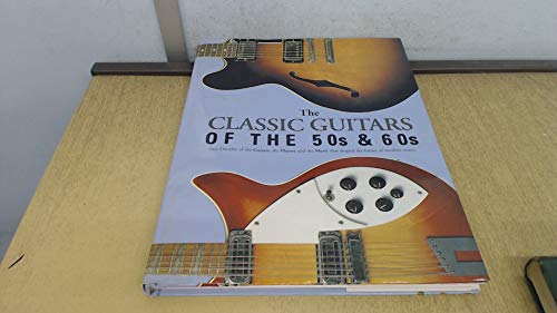 The Classic Guitars of the 50s and 60s