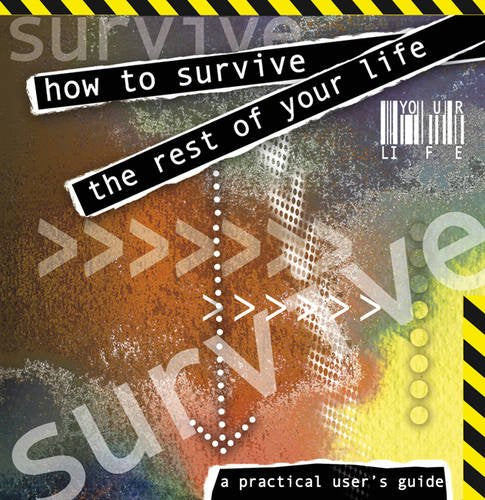How to Survive the Rest of Your Life