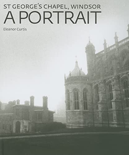St George's Chapel, Windsor: a Portrait